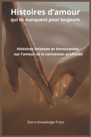 Histoires d’amour qui te marquent pour toujours: Récits courts intenses et émouvants sur la passion, la perte, les liens profonds et les moments ... qui laissent une empreinte) (French Edition) B0GW83FHLX Book Cover