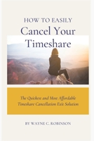 Timeshare Cancellation Mastery: The Quickest and Most Affordable Timeshare Cancellation Exit Solution B0DSTNFWK6 Book Cover