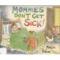 Mommies Don't Get Sick! 0763601543 Book Cover