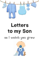 Letters to my Son as I watch you grow: : Write a Letter to Your Child Each Year / 6" x 9", 120 pages B083ZBJQ5D Book Cover