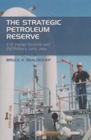 The Strategic Petroleum Reserve: U.S. Energy Security and Oil Politics, 1975-2005 1585446009 Book Cover