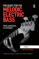 The Quest for the Melodic Electric Bass: From Jamerson to Spenner 0367879638 Book Cover