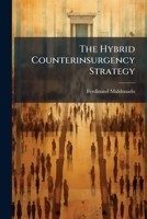 The Hybrid Counterinsurgency Strategy: System Dynamics Employed to Develop a Behavioral Model of Joint Strategy 1249830893 Book Cover