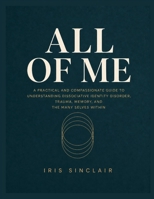 ALL OF ME: A Practical and Compassionate Guide to Understanding Dissociative Identity Disorder, Trauma, Memory, and the Many Selves Within B0HGBX2W7N Book Cover