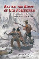 Red Was the Blood of Our Forefathers: Episodes from Crow Indian Intertribal Warfare 0870044729 Book Cover