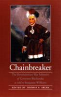 Chainbreaker: The Revolutionary War Memoirs of Governor Blacksnake as told to Benjamin Williams (American Indian Lives) 080326450X Book Cover
