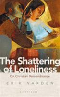 The Shattering of Loneliness: On Christian Remembrance 1472953282 Book Cover