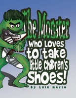 The Monster Who Loves to take little Children's Shoes! 1436384443 Book Cover