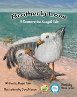Brotherly Love: A Seemore the Seagull Tale 1950323684 Book Cover