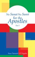 No Sweat No Sweet for the Apostles 1482875667 Book Cover