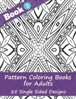 Pattern Coloring Books for Adults (Book 3) -25 Single Sided Designs: Unique Designs for Hours of Relaxation Fun Gift for Stressful People B08D4Y52DY Book Cover