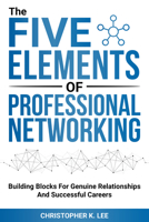 The Five Elements of Professional Networking 1636987095 Book Cover