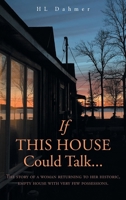 If This House Could Talk....: The story of a woman returning to her historic, empty house with very few possessions. 1525582895 Book Cover