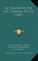 Le Transport Par Les Chemins De Fer (1887) 1166780724 Book Cover