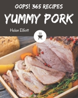 Oops! 365 Yummy Pork Recipes: A Yummy Pork Cookbook for All Generation B08H5FM76D Book Cover