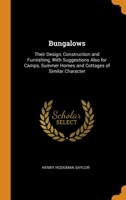 Bungalows: Their Design, Construction and Furnishing, With Suggestions Also for Camps, Summer Homes and Cottages of Similar Character 0344113167 Book Cover