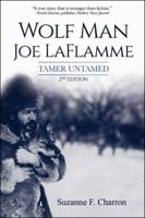 Wolf Man Joe Laflamme: Tamer Untamed 0995823510 Book Cover