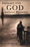 Intimacy with God Without Pretense 1490834680 Book Cover