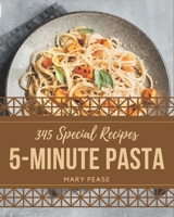 345 Special 5-Minute Pasta Recipes: A 5-Minute Pasta Cookbook for Effortless Meals B08P5CGXJ6 Book Cover