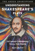 Understanding Shakespeare's Plays: A Candid Companion to all the Drama 1350543268 Book Cover
