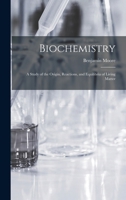 Biochemistry; a study of the origin, reactions, and equilibria of living matter 1018558721 Book Cover