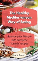 The Healthy Mediterranean Way of Eating: Balance your lifestyle with energetic tasteful recipes 1801902992 Book Cover