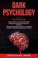 Dark Psychology: This Book Includes: Manipulation and Dark Psychology; Persuasion and Dark Psychology; Dark NLP. The Definitive Guide to Detect and Defend Yourself from Dark Psychology Secrets 1692354469 Book Cover