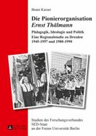 Die Pionierorganisation Ernst Thaelmann: Paedagogik, Ideologie Und Politik- Eine Regionalstudie Zu Dresden 1945-1957 Und 1980-1990 3631643306 Book Cover