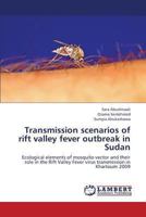 Transmission scenarios of rift valley fever outbreak in Sudan: Ecological elements of mosquito vector and their role in the Rift Valley Fever virus transmission in Khartoum 2009 365938836X Book Cover