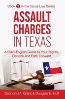 Assault Charges in Texas: A Plain-English Guide to Your Rights, Options and Path Forward (Texas Law Series) 1964281288 Book Cover