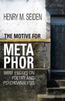 The Motive for Metaphor: Brief Essays on Poetry and Psychoanalysis 1782203265 Book Cover