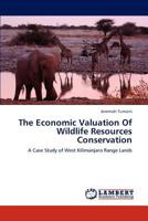 The Economic Valuation Of Wildlife Resources Conservation: A Case Study of West Kilimanjaro Range Lands 365914004X Book Cover