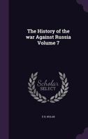 The History of the war Against Russia Volume 7 1356389155 Book Cover