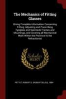 The Mechanics of Fitting Glasses: Giving Complete Information Concerning Fitting, Adjusting and Prescribing Eyeglass and Spectacle Frames and Mountings, and Covering All Mechanical Work Within the Pro 0353278335 Book Cover