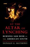 At the Altar of Lynching: Burning Sam Hose in the American South 1316633985 Book Cover