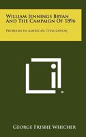 William Jennings Bryan and the Campaign of 1896. -- 1014446678 Book Cover