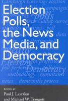 Election Polls, the News Media, and Democracy 1889119164 Book Cover