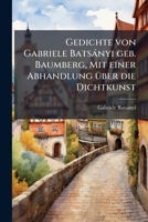 Gedichte Von Gabriele Batsányi: Mit Einer Abhandlung Über Die Dichtkunst 1246318547 Book Cover