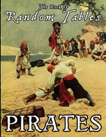 The Book of Random Tables: Pirates: 24 D100 Random Tables Plus Hideout Generator for Tabletop RPGs (The Books of Random Tables) 1952089328 Book Cover