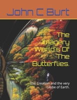 The Imagery World's Of The Butterflies.: The Creation and the very Globe of Earth. B0HHDZPLJ8 Book Cover