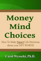 Money Mind Choices: How to Make Smart Life Decisions about Your Net Worth 1493731009 Book Cover