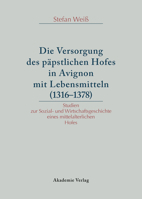 Die Versorgung Des Papstlichen Hofes in Avignon Mit Lebensmitteln (1316-1378) 3050036400 Book Cover