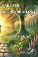 PARA SER MEJOR CRISTIANO Vol. III: Semanas 25-36 (52 Semanas) (Spanish Edition) B0HH5TVF2S Book Cover