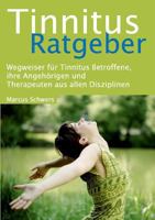 Tinnitus Ratgeber: Wegweiser für Tinnitus Betroffene, ihre Angehörigen und Therapeuten aus allen Disziplinen 3732289966 Book Cover
