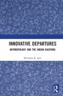 Innovative Departures: Anthropology and the Indian Diaspora 1138501778 Book Cover