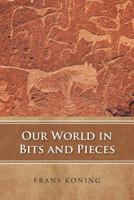 Our World in Bits and Pieces 1641333294 Book Cover