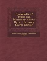 Cyclopedia of Music and Musicians: Abaco-Dyne 1021915920 Book Cover