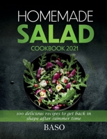 Homemade salad cookbook 2021: 100 delicious recipes to get back in shape after summer time 1803072695 Book Cover