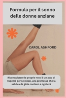 Formula per il sonno delle donne anziane: Riconquistare le proprie notti è un atto di rispetto per se stessi, una promessa che la salute e la gioia contano a ogni età B0FTSDTYD3 Book Cover