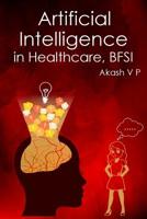 Artificial Intelligence in Healthcare, BFSI: Jobs, Threats, Challenges, and the Solutions ahead in a world of uncertain times: From my Personal Experiences in Face Matching Software 1099319366 Book Cover